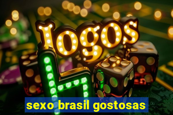 sexo brasil gostosas